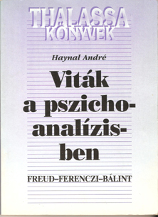 Haynal A.: Vitk a pszichoanalzisben, Freud-Ferenczi Blint