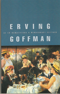 Erving Goffman: Az n bemutatsa a mindennapi letben